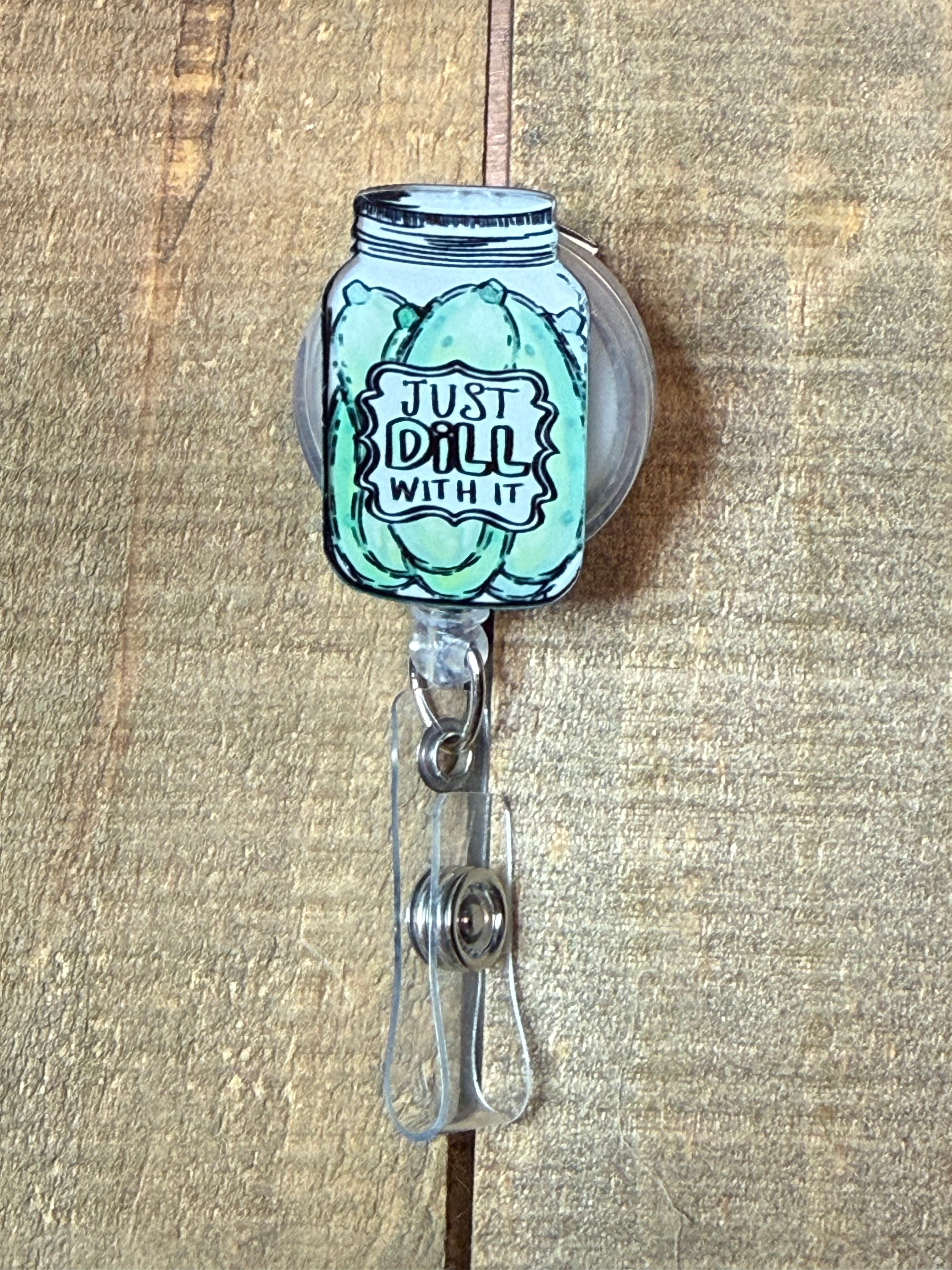 Just Dill With It Acrylic Badge Reel – Funny Pickle ID Holder – Retractable Nurse Badge Clip